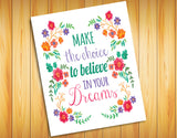 MAKE THE CHOICE TO BELIEVE IN YOUR DREAMS 8x10 Wall Art INSTANT DOWNLOAD - J & S Graphics