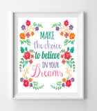 MAKE THE CHOICE TO BELIEVE IN YOUR DREAMS 8x10 Wall Art INSTANT DOWNLOAD - J & S Graphics
