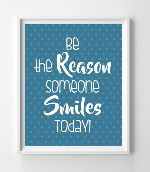 Be the Reason Someone Smiles Today 8x10 Wall Art Decor PRINT - No Frame - J & S Graphics