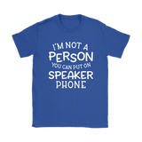 I'm Not a Person You Can Put on Speaker Phone Women's T-Shirt