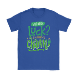 Who Needs Luck? I Have Charm! Men's or Women's T-Shirt