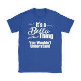 IT'S A BELLA THING. YOU WOULDN'T UNDERSTAND Women's T-Shirt