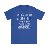 I'm the Middle Child Women's T-Shirt, I'm the Reason We Have the Rules - J & S Graphics