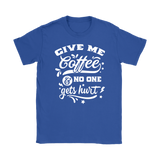 Give me Coffee and No One Gets Hurt Women's T-Shirt - J & S Graphics