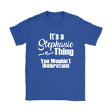 It's a STEPHANIE Thing Women's T-Shirt You Wouldn't Understand - J & S Graphics