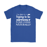 I'm Not Trying to be Difficult, It Just Comes Naturally Women's T-SHIRT