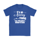 It's an ASHLEY Thing Women's T-Shirt You Wouldn't Understand