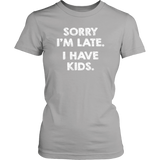 SORRY I'M LATE. I HAVE KIDS. Women's T-Shirt - J & S Graphics