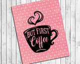 But First Coffee 8x10 Kitchen Wall Art Decor Print, 4 designs to choose from - J & S Graphics