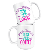 MOTHERHOOD: Just Add COFFEE  COFFEE MUG 11oz or 15oz