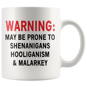 May Be Prone to SHENANIGANS, HOOLIGANISM & MALARKEY Coffee MUG 11oz or 15oz