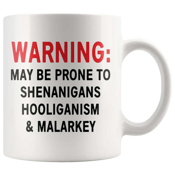 May Be Prone to SHENANIGANS, HOOLIGANISM & MALARKEY Coffee MUG 11oz or 15oz