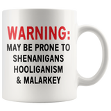 May Be Prone to SHENANIGANS, HOOLIGANISM & MALARKEY Coffee MUG 11oz or 15oz