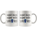 Mom Mug SUPER MOM, SUPER WIFE, SUPER TIRED Coffee Mug 11 oz or 15 oz