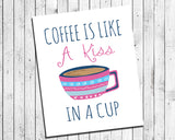 COFFEE IS LIKE A KISS IN A CUP 8x10 Wall Art Poster PRINT - J & S Graphics