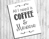 ALL I NEED IS COFFEE & MASCARA 8x10 Wall Art INSTANT DOWNLOAD - J & S Graphics