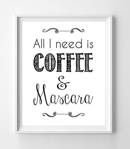 ALL I NEED IS COFFEE & MASCARA 8x10 Wall Art Poster PRINT - J & S Graphics