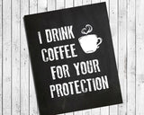 I DRINK COFFEE FOR YOUR PROTECTION Chalkboard-like Design Wall Decor, Instant Download - J & S Graphics