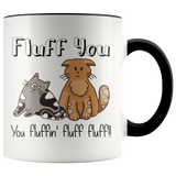 FLUFF YOU! You Fluffin' Fluff Fluff! Cat Attitude Coffee Mug - J & S Graphics