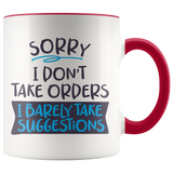 Sorry, I Don't Take Orders COFFEE MUG with Color Accent - J & S Graphics