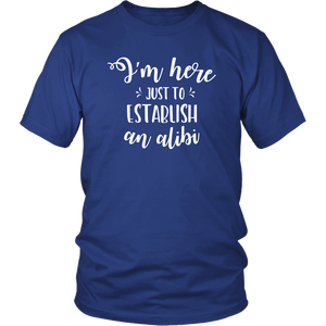 I'm Here just to Establish an ALIBI Unisex T-Shirt - J & S Graphics