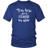 I'm Here just to Establish an ALIBI Unisex T-Shirt - J & S Graphics