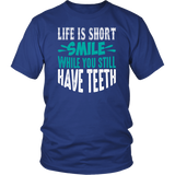 LIFE is SHORT, SMILE While You Still Have TEETH Unisex T-Shirt - J & S Graphics