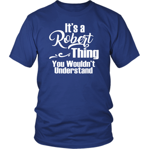 It's a ROBERT Thing Unisex T-Shirt You Wouldn't Understand - J & S Graphics