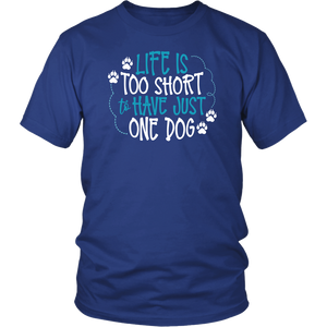 Life is Too Short to Have Just One Dog District Brand Unisex T-Shirt - J & S Graphics
