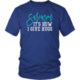 SARCASM...It's How I Give Hugs Unisex T-Shirt - J & S Graphics