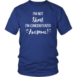 I'm Not Short, I'm Concentrated Awesome! Unisex T-shirt - J & S Graphics