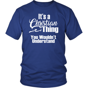 It's a CHRISTIAN Thing Unisex T-Shirt You Wouldn't Understand - J & S Graphics