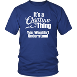 It's a CHRISTIAN Thing Unisex T-Shirt You Wouldn't Understand - J & S Graphics
