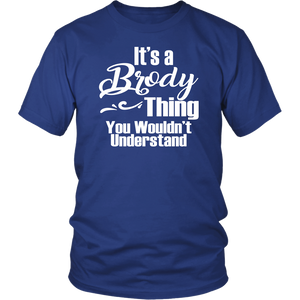 It's a BRODY Thing Unisex T-Shirt You Wouldn't Understand - J & S Graphics