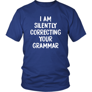 I AM SILENTLY CORRECTING YOUR GRAMMAR Unisex T-Shirt - J & S Graphics