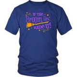 If the Broom Fits, Ride It Unisex T-shirt - J & S Graphics