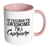 Of Course, I'm Awesome, I'm A Capricorn, Color Accent Coffee Mug - J & S Graphics