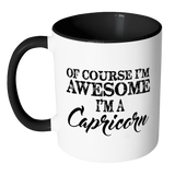 Of Course, I'm Awesome, I'm A Capricorn, Color Accent Coffee Mug - J & S Graphics