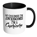 Of Course, I'm Awesome, I'm A Capricorn, Color Accent Coffee Mug - J & S Graphics