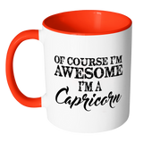 Of Course, I'm Awesome, I'm A Capricorn, Color Accent Coffee Mug - J & S Graphics