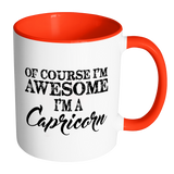Of Course, I'm Awesome, I'm A Capricorn, Color Accent Coffee Mug - J & S Graphics