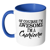 Of Course, I'm Awesome, I'm A Capricorn, Color Accent Coffee Mug - J & S Graphics
