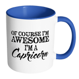 Of Course, I'm Awesome, I'm A Capricorn, Color Accent Coffee Mug - J & S Graphics