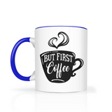 But First, Coffee - Accent Coffee Mug - Choice of Accent color