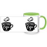 But First, Coffee - Accent Coffee Mug - Choice of Accent color