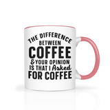 Difference between Coffee and Your Opinion 11oz Color Accent Coffee Mug
