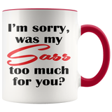 I'm Sorry, Was My SASS Too Much for You Today? 11oz COFFEE MUG - J & S Graphics