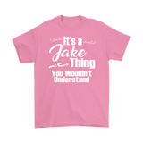 IT'S A JAKE THING. YOU WOULDN'T UNDERSTAND. Men's T-Shirt