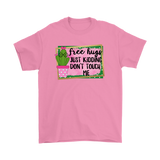 FREE HUGS - Just Kidding, Don't Touch Me Men's or Women's T-Shirts