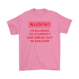 Warning: I'm Allergic to Stupidity and Break Out in Sarcasm Men's T-Shirt